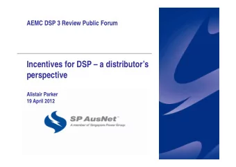 Incentives for DSP  a distributors  perspective  Alistair Parker  19 April 2012  Overview