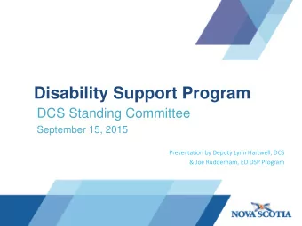 Disability Support Program  DCS Standing Committee  September 15, 2015  Presentation by Deputy Lynn