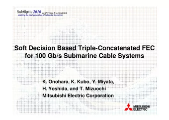 Soft Decision Based Triple-Concatenated FEC  for 100 Gb/s Submarine Cable Systems  K. Onohara, K.