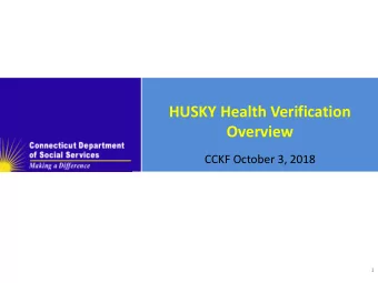 HUSKY Health Verification  Overview  CCKF October 3, 2018  1  Verifications: Objectives  HUSKY