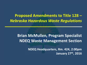 Brian McMullen, Program Specialist  NDEQ Waste Management Section  NDEQ Headquarters, Rm. 424,
