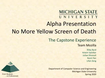 Alpha Presentation  No More Yellow Screen of Death  The Capstone Experience  Team Mozilla  Riley