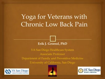 Erik J. Groessl, PhD  VA San Diego Healthcare System  Associate Professor  Department of