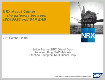 the gatew ay betw een  ISO15926 and SAP EAM 22 nd October, 2008  Julian Bourne, NRX Global