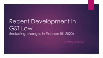 Recent Development in  GST Law  (including changes in Finance Bill 2020)  CA MANDAR TELANG  2