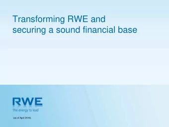 Transforming RWE and  securing a sound financial base  (as of April 2016)  Forward Looking