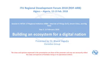 Building an ecosystem for a digital nation  Presented by: Dr. Bharat Vagadia  Ooredoo Group  The