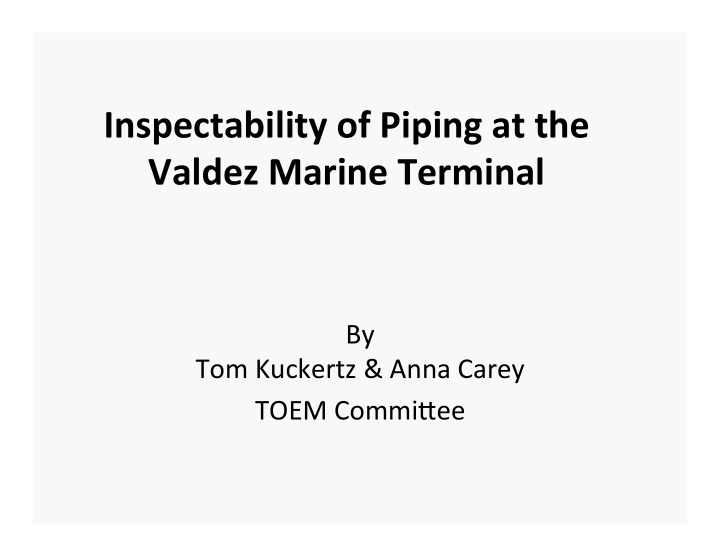 inspectability of piping at the valdez marine terminal
