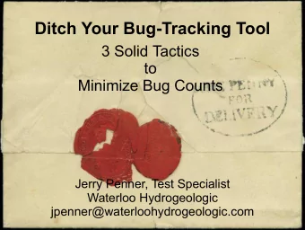 Ditch Your Bug-Tracking Tool  3 Solid Tactics  to  Minimize Bug Counts  Jerry Penner, Test
