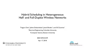 Hybrid Scheduling in Heterogeneous  Half- and Full-Duplex Wireless Networks Tingjun Chen * , Jelena