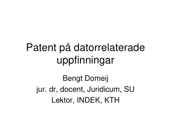 Patent p datorrelaterade  uppfinningar  Bengt Domeij  jur. dr, docent, Juridicum, SU  Lektor,