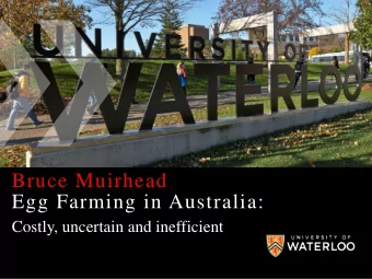 Bruce Muirhead  Egg Farming in Australia:  Costly, uncertain and inefficient  I will not speak to