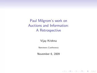 Paul Milgroms work on  Auctions and Information:  A Retrospective  Vijay Krishna  Nemmers