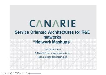 Service Oriented Architectures for R&amp;E  networks  Network Mashups   Bill St. Arnaud