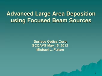 Advanced Large Area Deposition  using Focused Beam Sources  Surface Optics Corp  SCCAVS May 15,