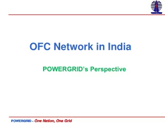 OFC Network in India POWERGRIDs Perspective POWERGRID  One Nation, One Grid POWERGRID  One