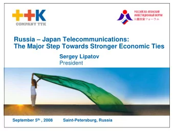 Russia  Japan Telecommunications:  The Major Step Towards Stronger Economic Ties  Sergey Lipatov