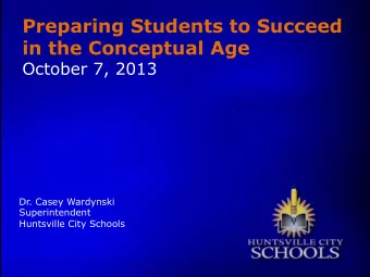 Preparing Students to Succeed  in the Conceptual Age  October 7, 2013  Dr. Casey Wardynski