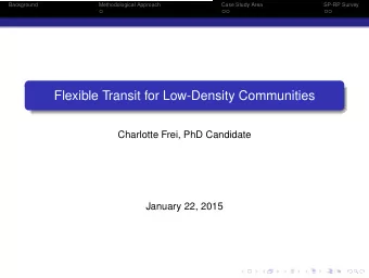 Flexible Transit for Low-Density Communities  Charlotte Frei, PhD Candidate  January 22, 2015