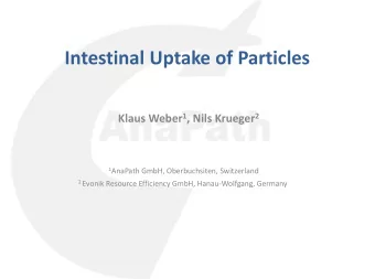 Intestinal Uptake of Particles Klaus Weber 1 , Nils Krueger 2 1 AnaPath GmbH, Oberbuchsiten,