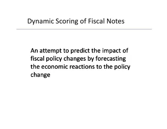 Dynamic  Scoring  of  Fiscal  Notes  y  g An  attempt  to  predict  the