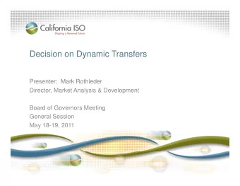 Decision on Dynamic Transfers  y  Presenter: Mark Rothleder  Presenter:  Mark Rothleder  Director,