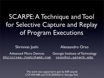 SCARPE: A Technique and Tool  for Selective Capture and Replay  of Program Executions  Shrinivas