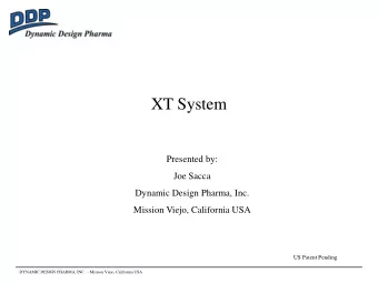 XT System  Presented by:  Joe Sacca  Dynamic Design Pharma, Inc.  Mission Viejo, California USA  US