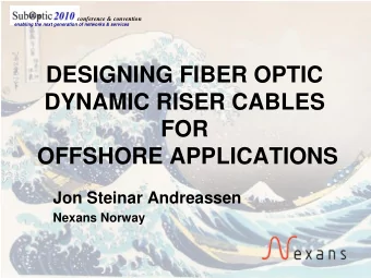 DESIGNING FIBER OPTIC  DYNAMIC RISER CABLES  FOR  OFFSHORE APPLICATIONS  Jon Steinar Andreassen