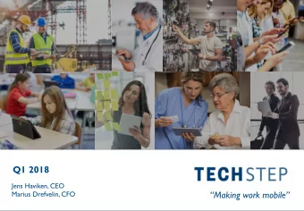 Q1 2018  Jens Haviken, CEO  Making work mobile  Marius Drefvelin, CFO T E C H S T E P  1  New