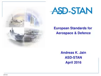 European Standards for  Aerospace &amp; Defence  Andreas K. Jain  ASD-STAN  April 2016  2015-06  is