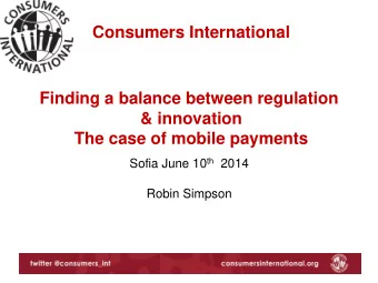 Consumers International  Finding a balance between regulation  &amp; innovation  The case of mobile