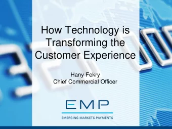 How Technology is  Transforming the  Customer Experience  Hany Fekry  Chief Commercial Officer