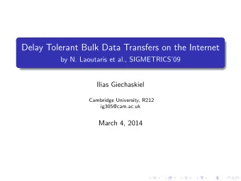 Delay Tolerant Bulk Data Transfers on the Internet  by N. Laoutaris et al., SIGMETRICS09  Ilias