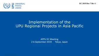 Implementation of the  UPU Regional Projects in Asia Pacific  APPU EC Meeting  2-6 September 2019