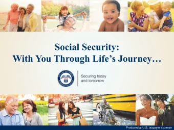Social Security:  With You Through Lifes Journey  SocialSecurity.gov  Produced at U.S.