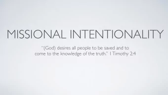 MISSIONAL INTENTIONALITY  (God) desires all people to be saved and to  come to the knowledge of