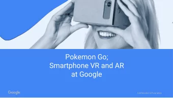 Pokemon Go;  Smartphone VR and AR  at Google  Confidential &amp; Proprietary  It seemingly came out