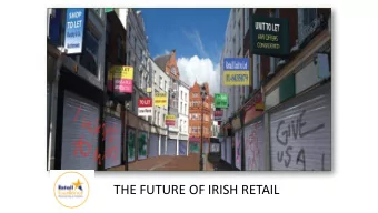 THE FUTURE OF IRISH RETAIL  AGENDA  -  How to Drive Spending in Your Store  -  Some Simple Town