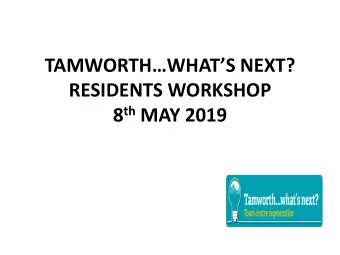 8 th MAY 2019  TAMWORTH WHATS NEXT CONSULTATION   January 2019: Leader of the Council