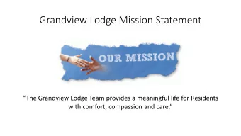 Grandview Lodge Mission Statement  The Grandview Lodge Team provides a meaningful life for