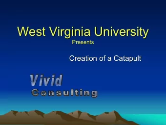 West Virginia University  West Virginia University  Presents  Presents  Creation of a Catapult
