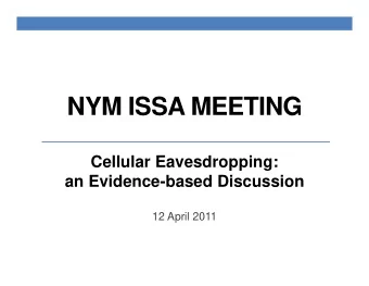 NYM ISSA MEETING  Cellular Eavesdropping:  an Evidence-based Discussion  12 April 2011  Agenda