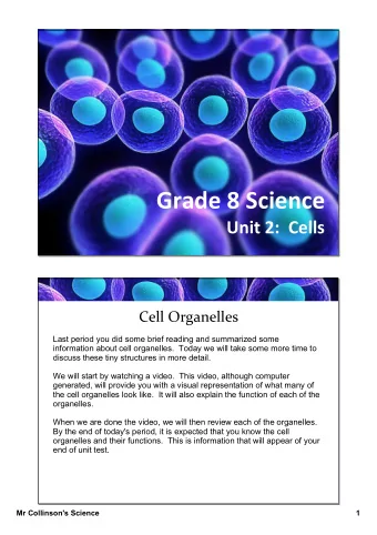 Grade 8 Science  Unit 2:  Cells  Cell Organelles  Last period you did some brief reading and