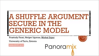A SHUFFLE ARGUMENT  SECURE IN THE  GENERIC MODEL  Prastudy Fauzi, Helger Lipmaa, Michal Zajac