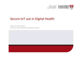 Secure  IoT  use  in  Digital  Health    Professor  Awais  Rashid