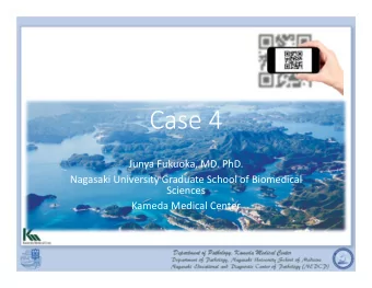 Case 4  Junya Fukuoka, MD. PhD.  Nagasaki University Graduate School of Biomedical  Sciences