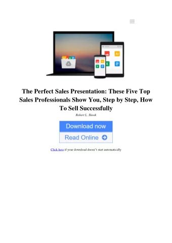 The Perfect Sales Presentation: These Five Top  Sales Professionals Show You, Step by Step, How  To