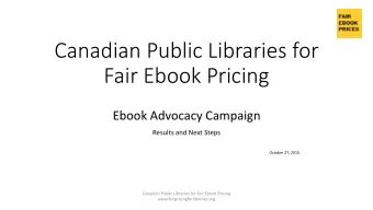 Canadian Public Libraries for  Fair Ebook Pricing  Ebook Advocacy Campaign  Results and Next Steps