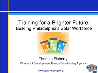 Training for a Brighter Future:  Building Philadelphias Solar Workforce  Thomas Flaherty